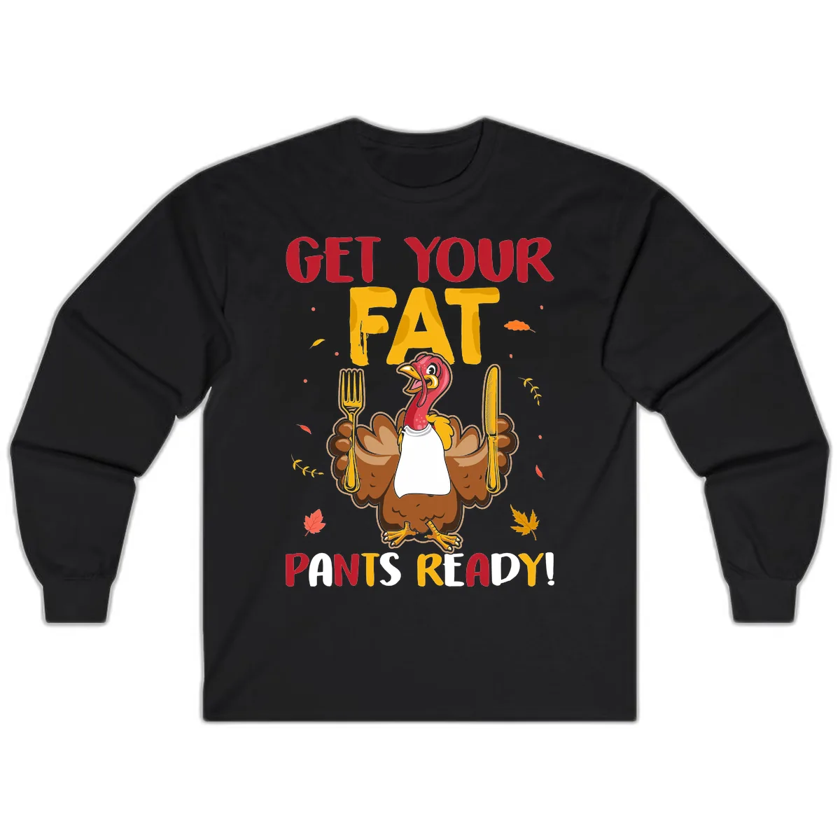Get Your Fat Pants Ready Turkey Design Long Sleeve in Black