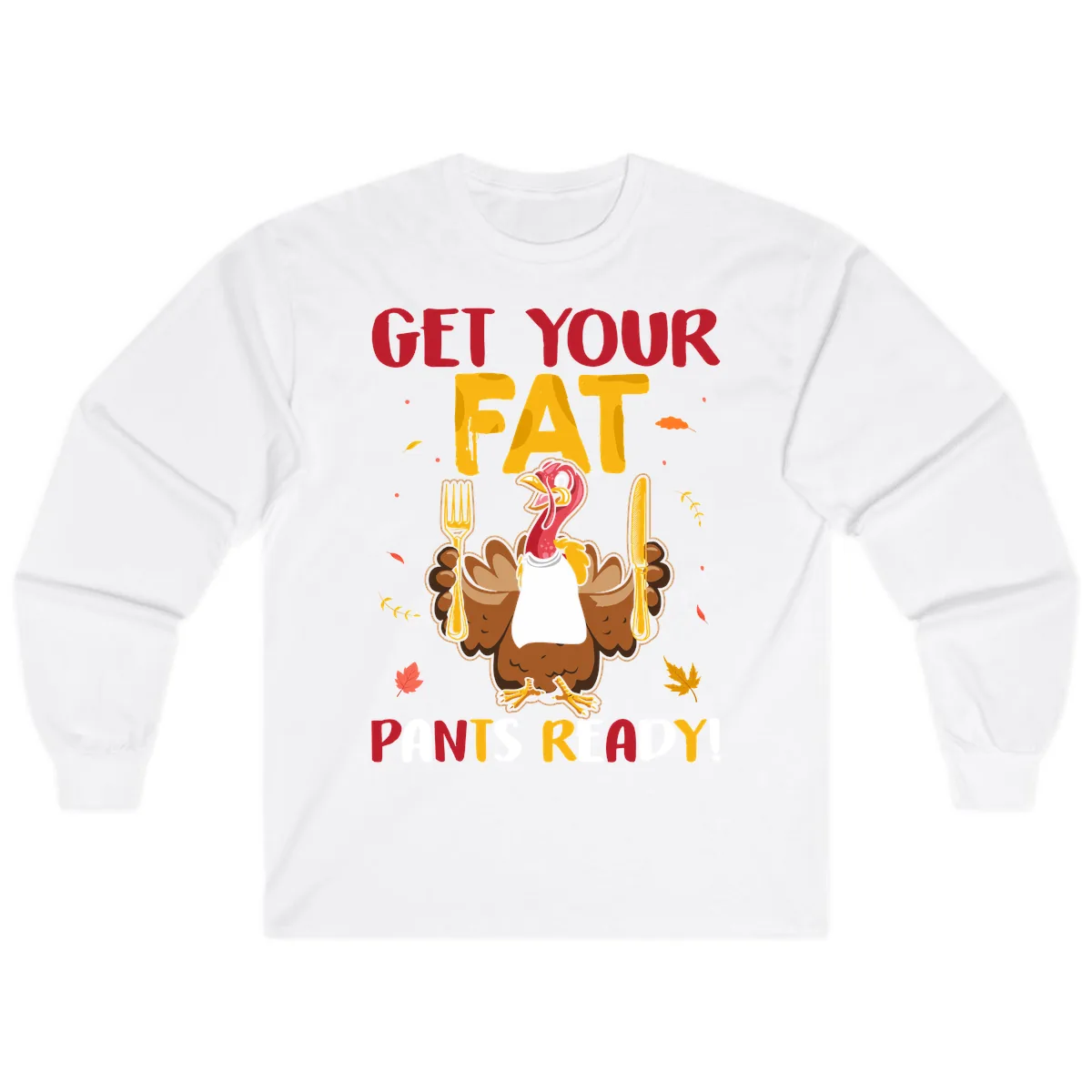 Get Your Fat Pants Ready Turkey Design Long Sleeve in White