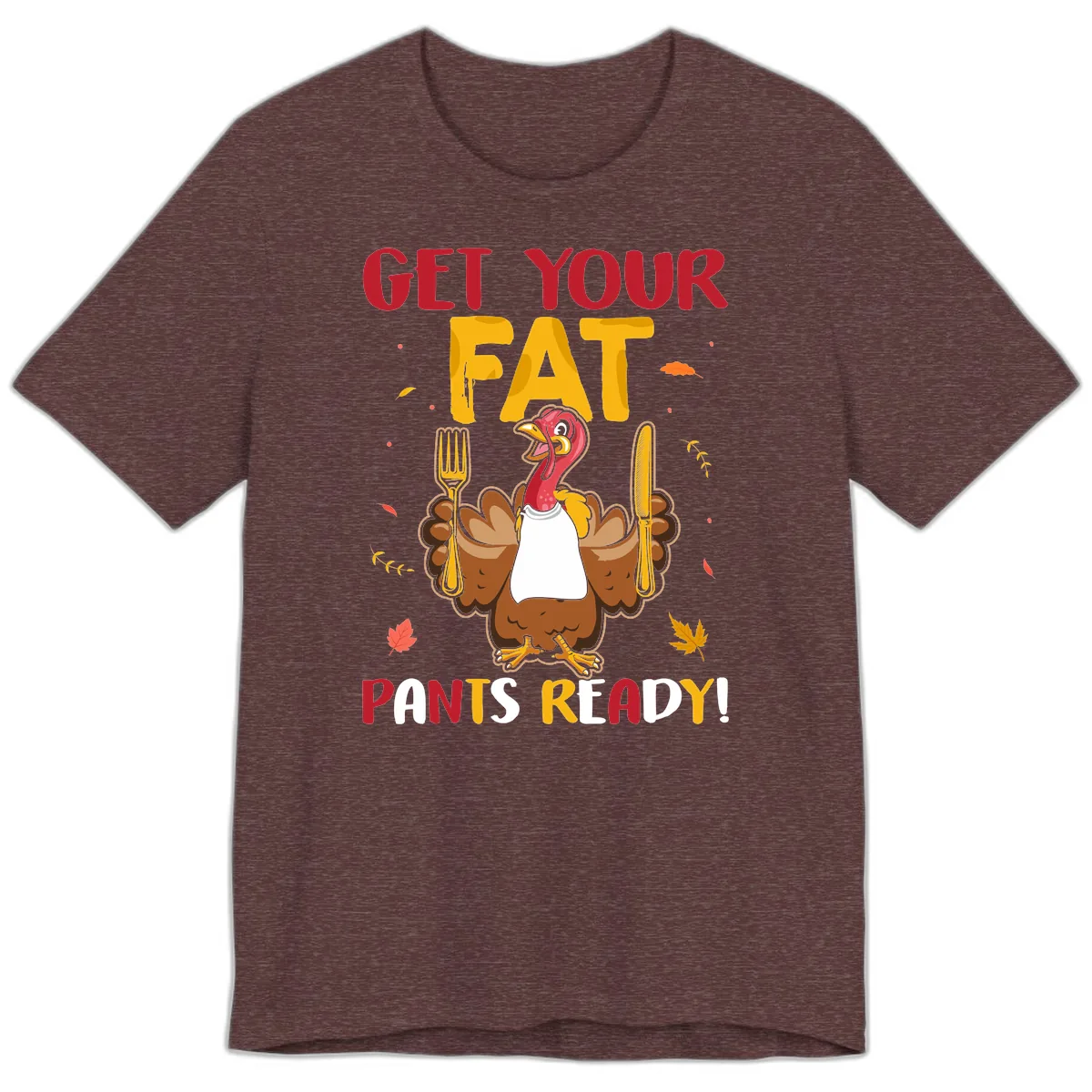 Get Your Fat Pants Ready Turkey Design Premium T-Shirt in Heather Maroon