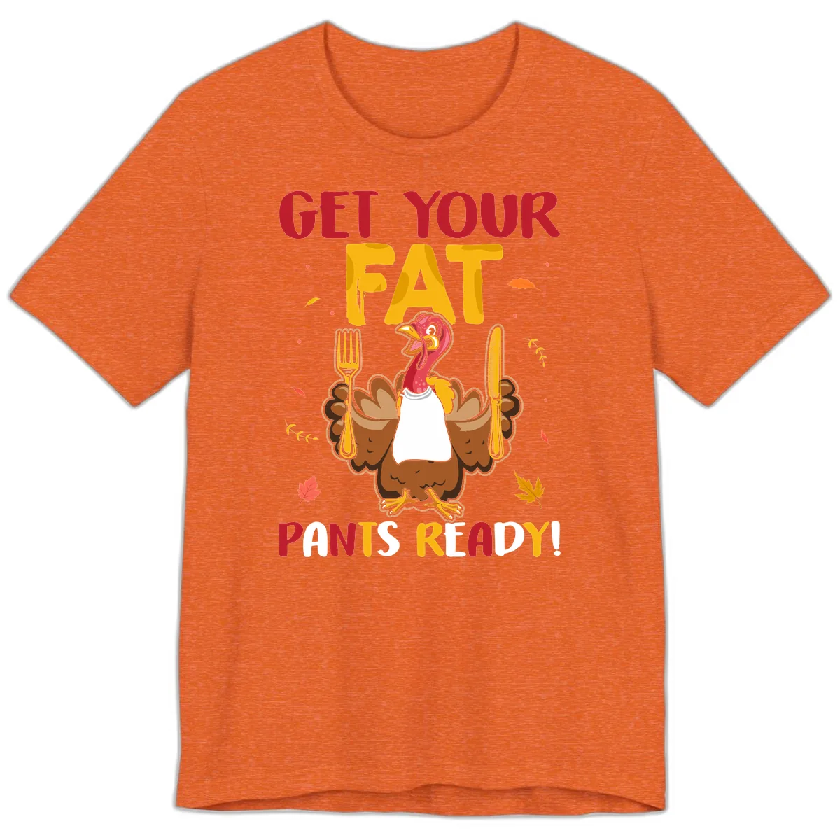 Get Your Fat Pants Ready Turkey Design Premium T-Shirt in Heather Orange