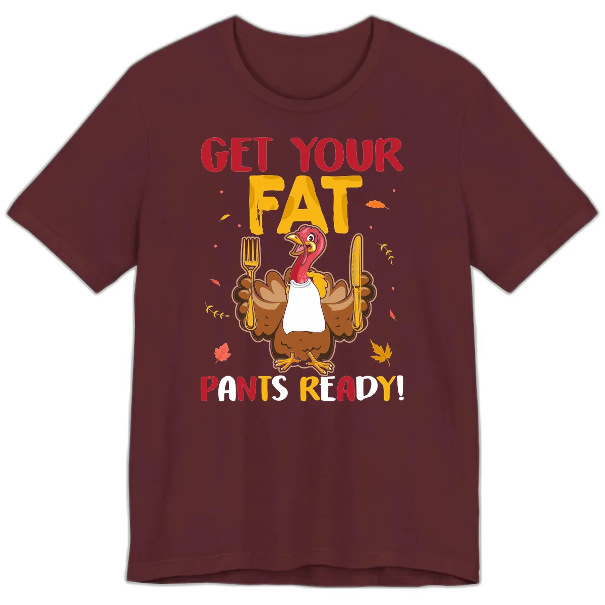 Get Your Fat Pants Ready Turkey Design Premium T-Shirt in Maroon