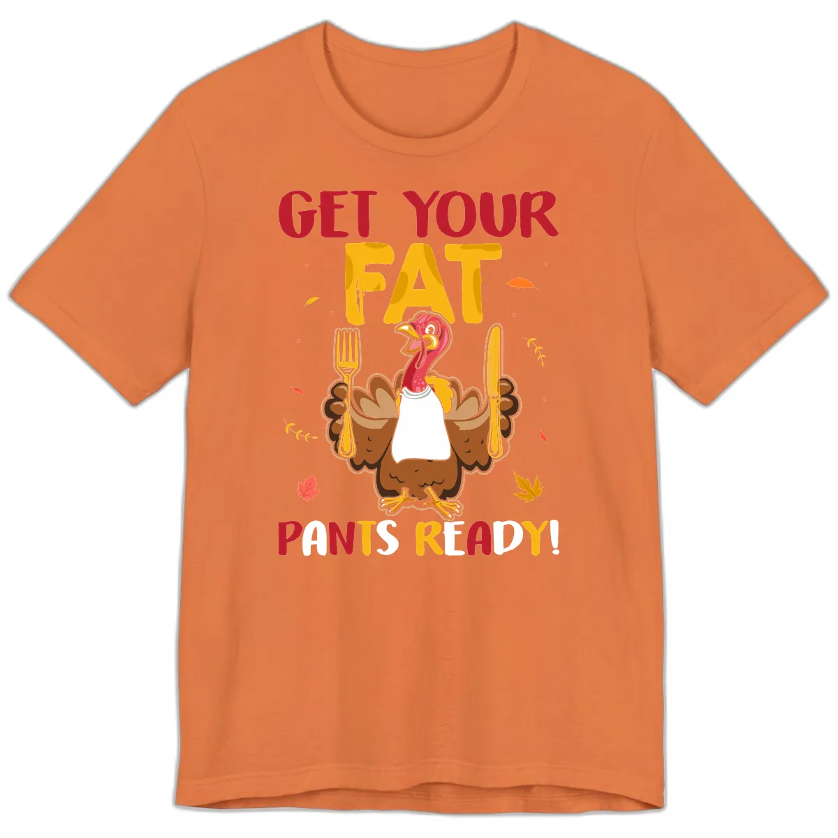 Get Your Fat Pants Ready Turkey Design Premium T-Shirt in Burnt Orange