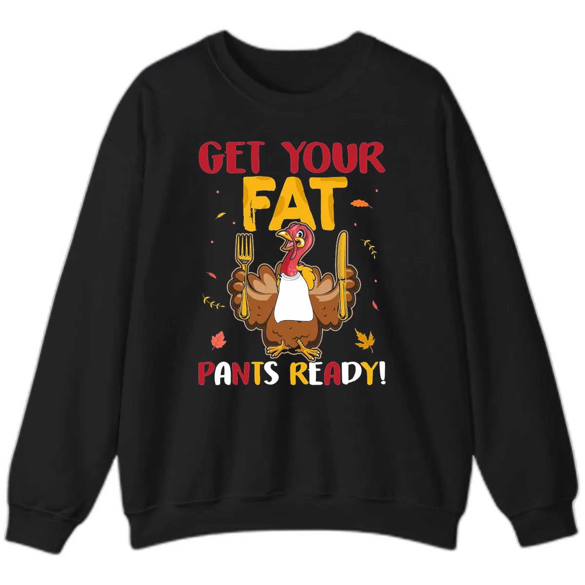 Get Your Fat Pants Ready Turkey Design Sweatshirt in Black