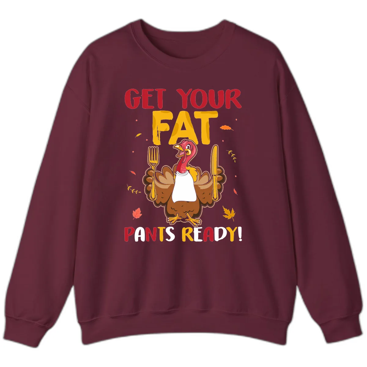 Get Your Fat Pants Ready Turkey Design Sweatshirt in Maroon