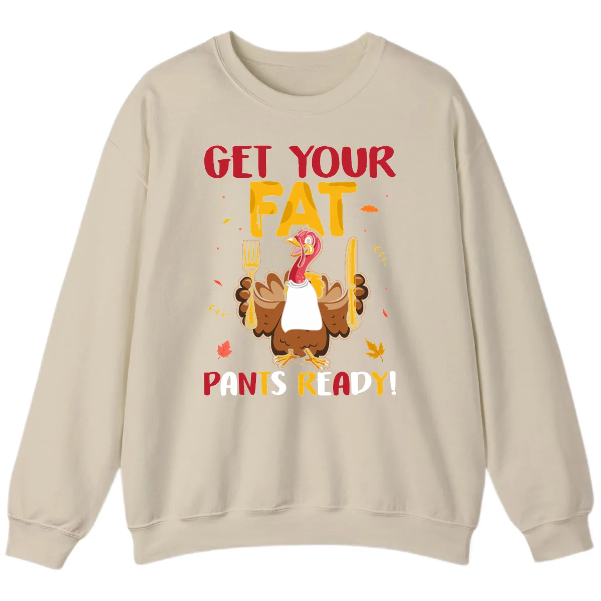 Get Your Fat Pants Ready Turkey Design Sweatshirt in Sand