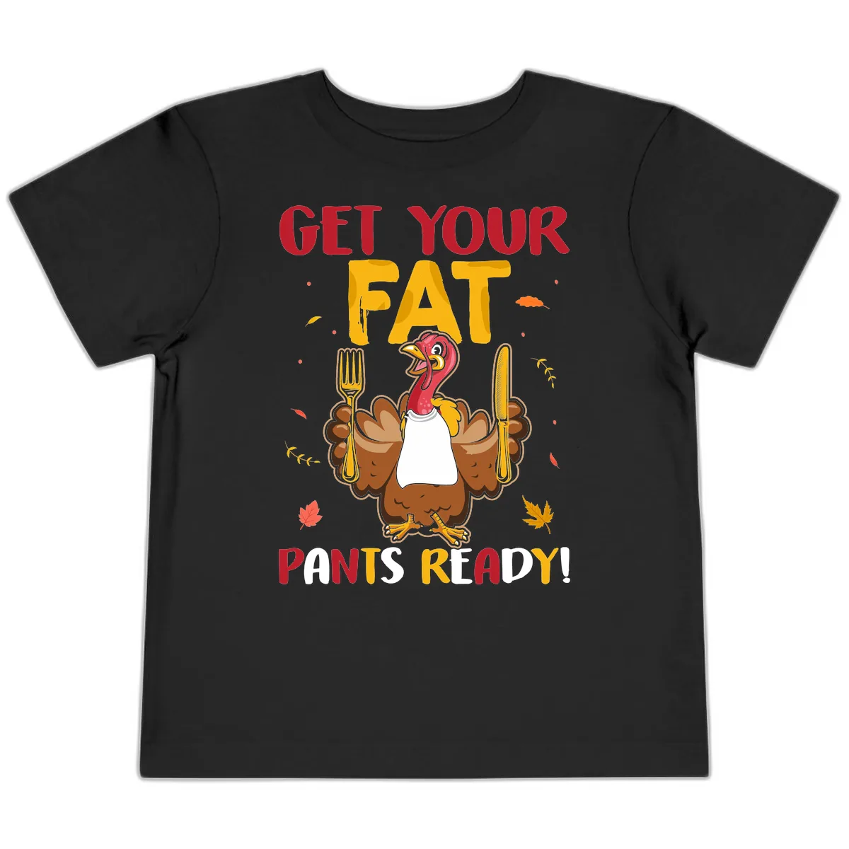 Get Your Fat Pants Ready Turkey Design Toddler T-Shirt in Black