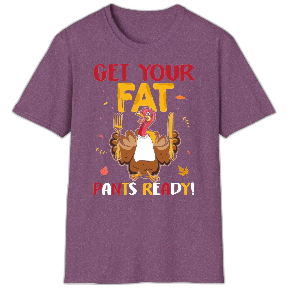 Get Your Fat Pants Ready Turkey Design T-Shirt in Heather Maroon