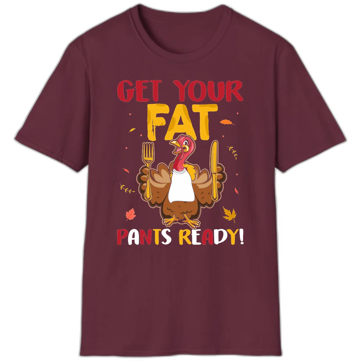 Get Your Fat Pants Ready Turkey Design T-Shirt in Maroon