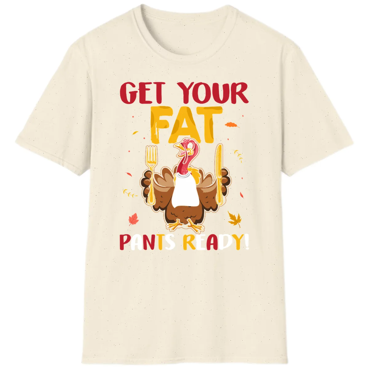 Get Your Fat Pants Ready Turkey Design T-Shirt in Natural