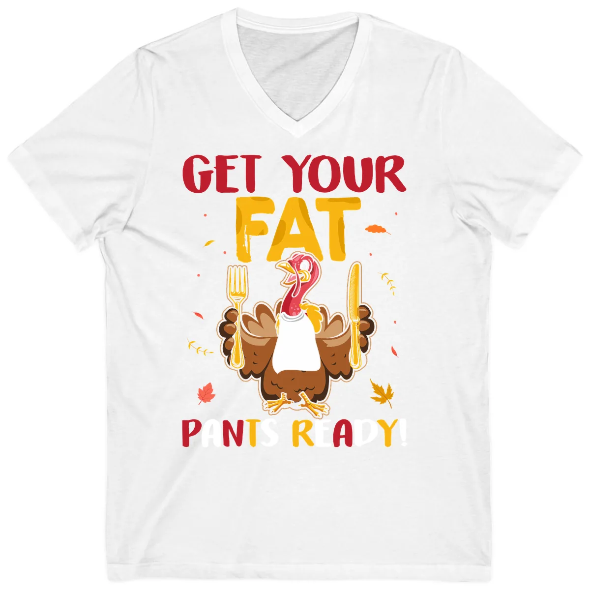 Get Your Fat Pants Ready Turkey Design V-Neck in White