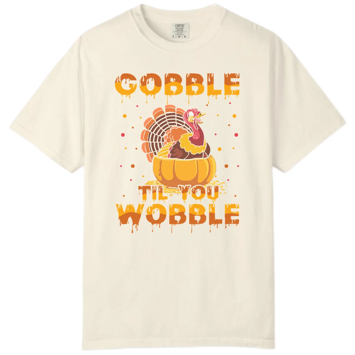 Gobble Til You Wobble Turkey Design Comfort Color in Ivory