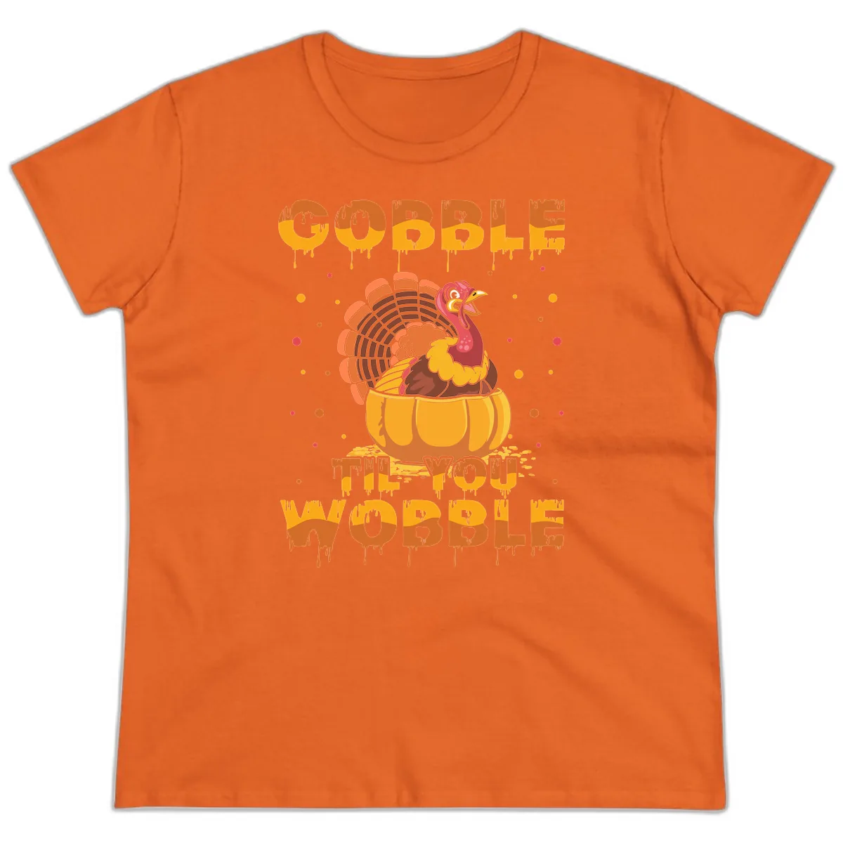 Gobble Til You Wobble Turkey Design Ladies Tee in Orange