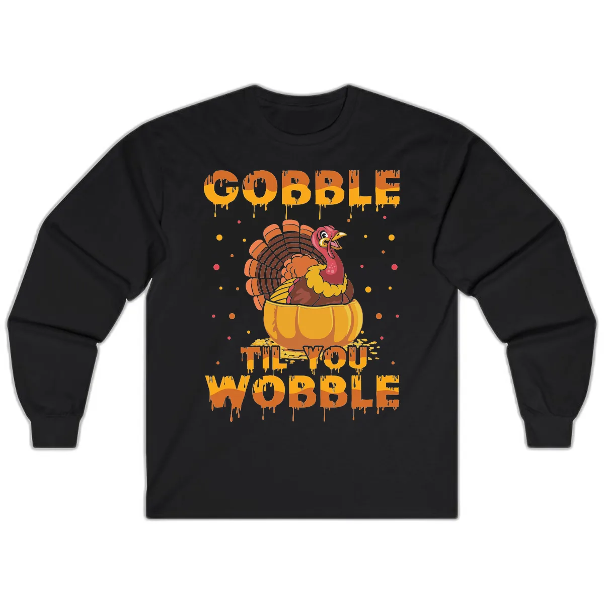 Gobble Til You Wobble Turkey Design Long Sleeve in Black