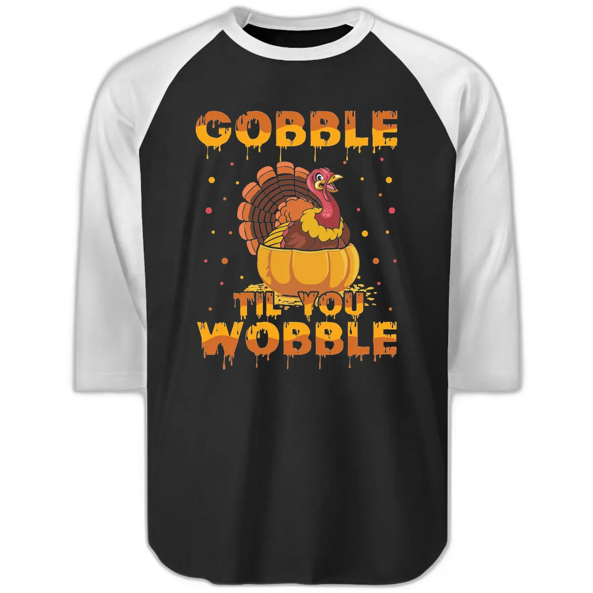Gobble Til You Wobble Turkey Design Raglan 3/4 in Black White