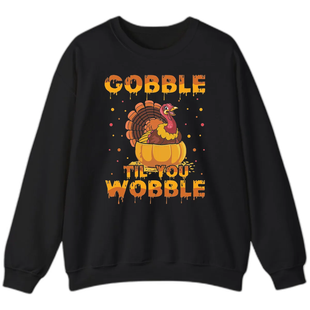 Gobble Til You Wobble Turkey Design Sweatshirt in Black