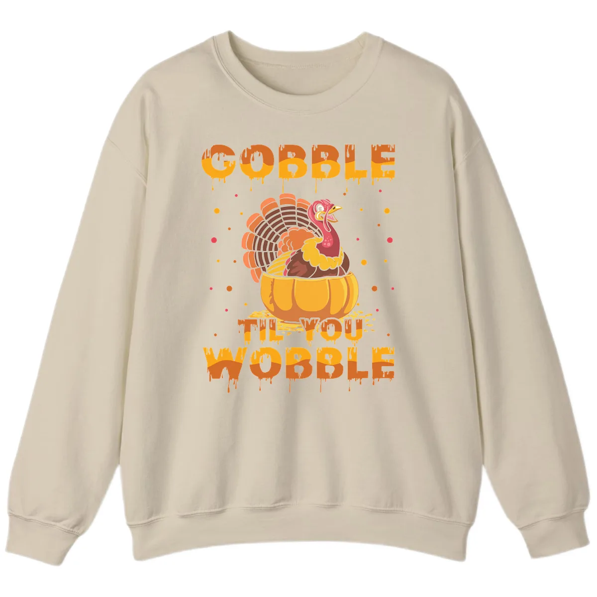 Gobble Til You Wobble Turkey Design Sweatshirt in Sand