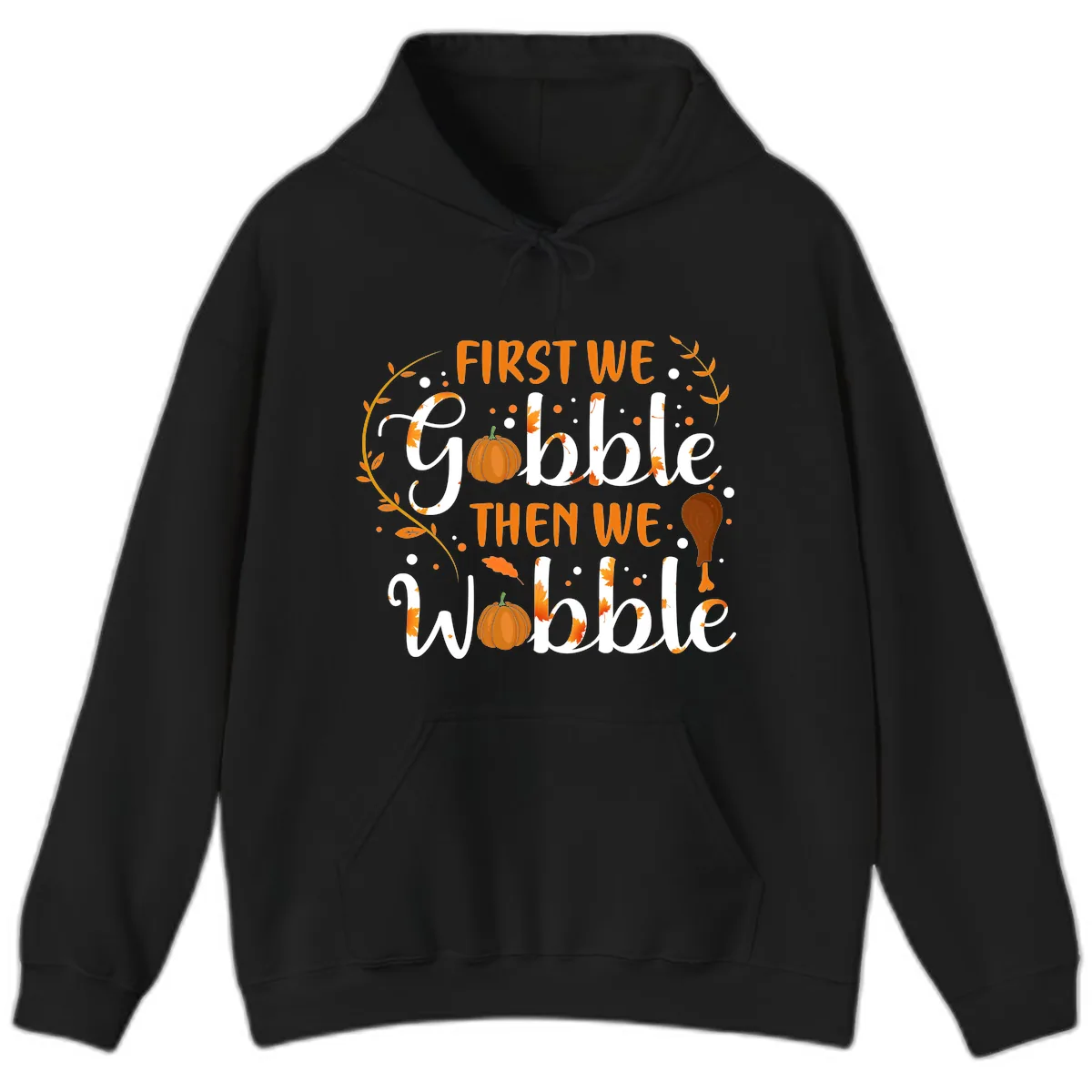 First We Gobble Then We Wobble Hoodie in Black