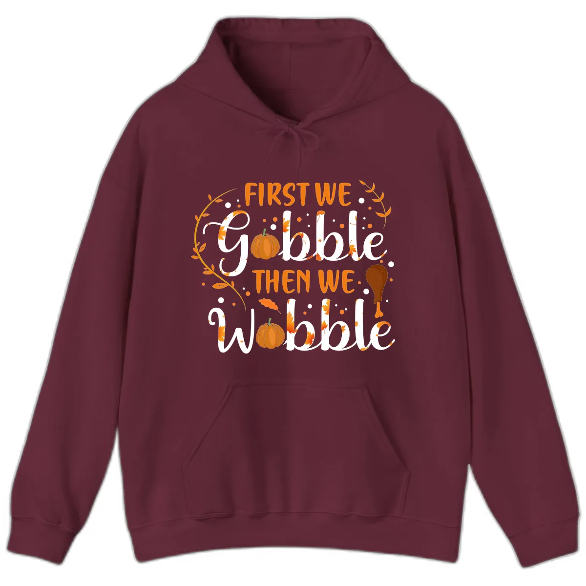 First We Gobble Then We Wobble Hoodie in Maroon