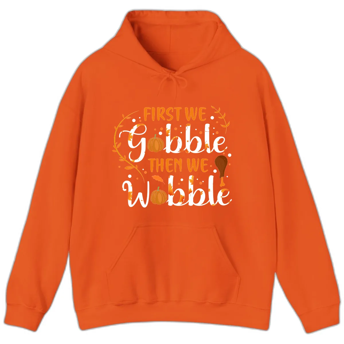 First We Gobble Then We Wobble Hoodie in Orange