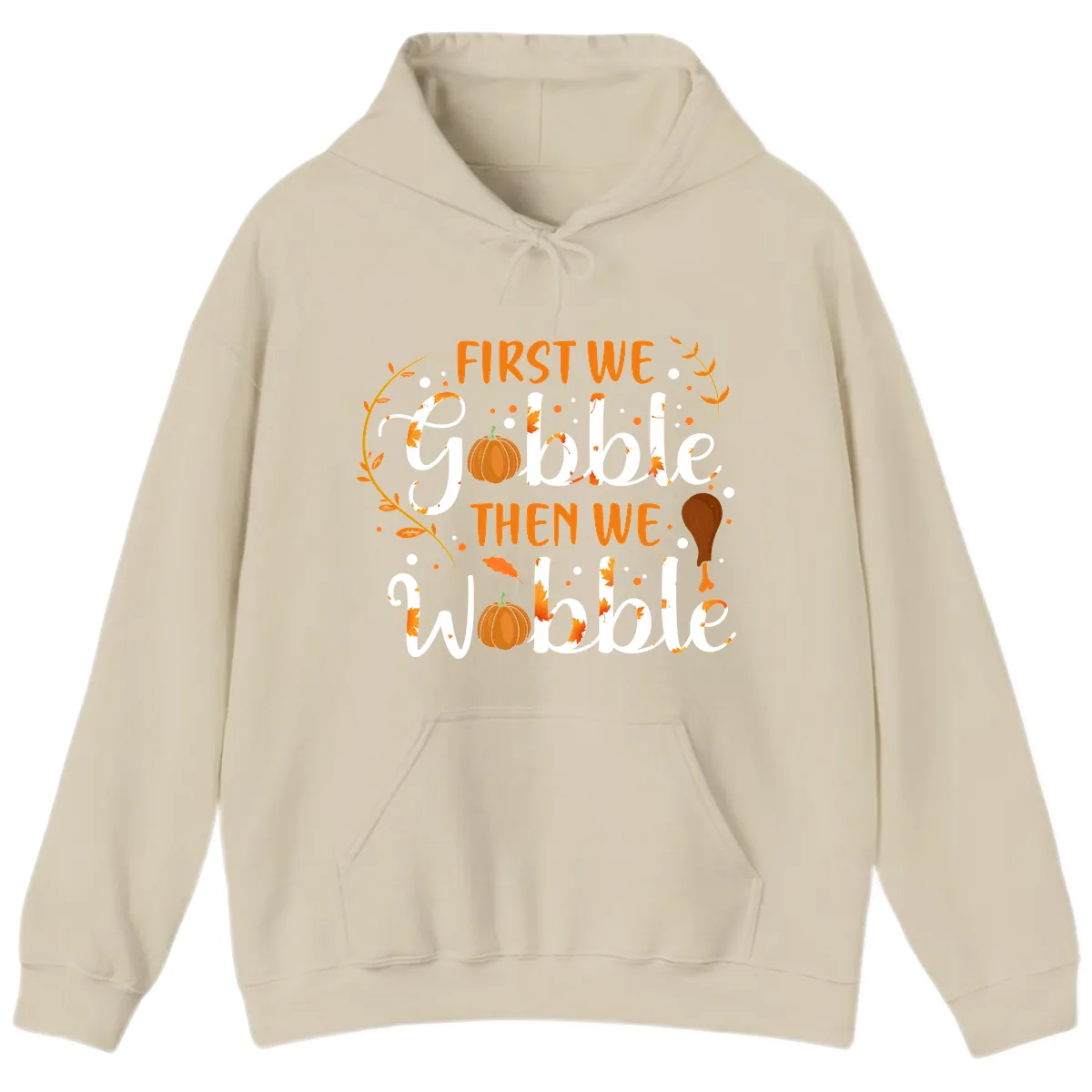 First We Gobble Then We Wobble Hoodie in Sand