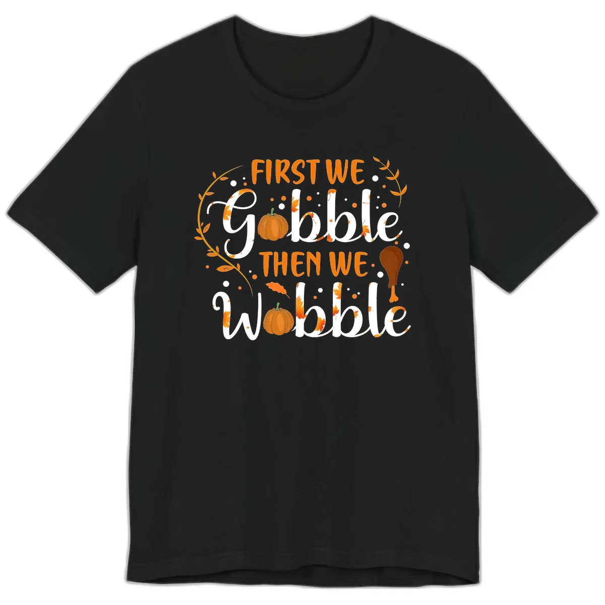 First We Gobble Then We Wobble Premium T-Shirt in Black