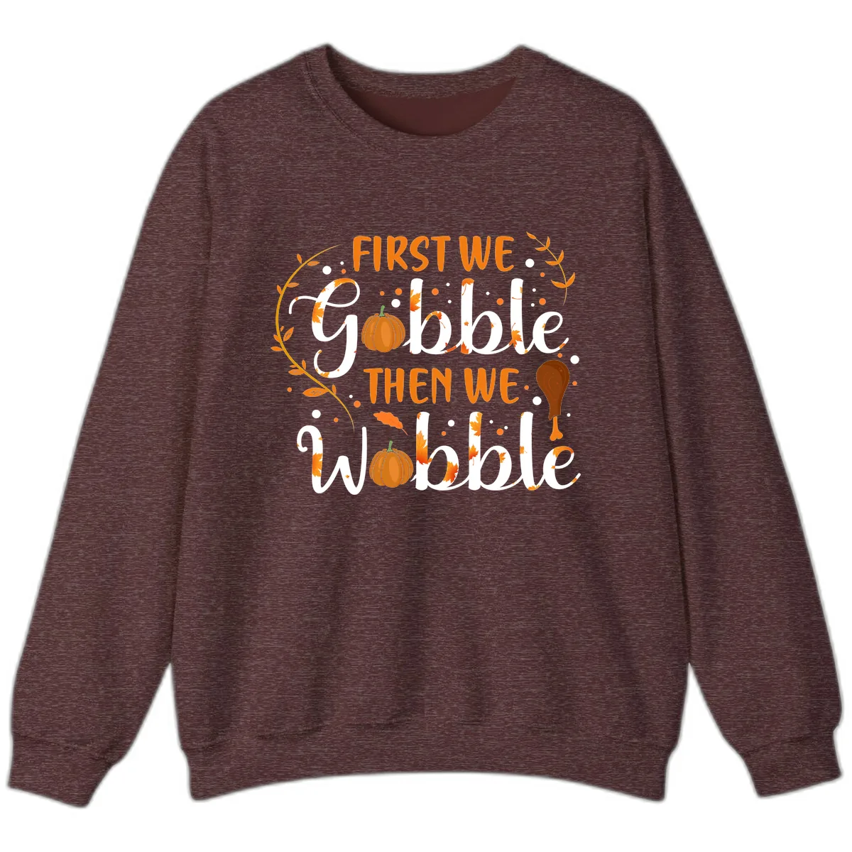 First We Gobble Then We Wobble Sweatshirt in Heather Sport Dark Maroon