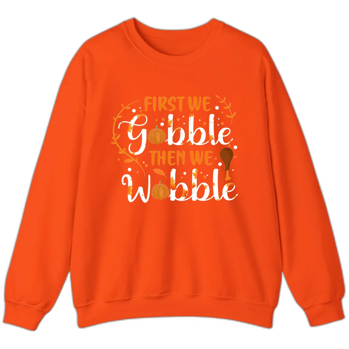 First We Gobble Then We Wobble Sweatshirt in Orange