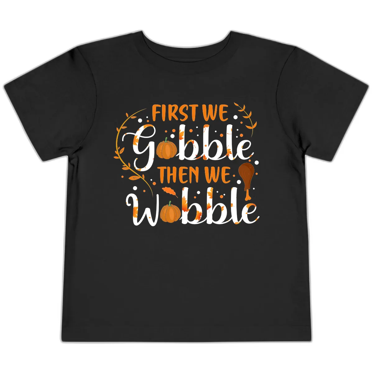 First We Gobble Then We Wobble Toddler T-Shirt in Black