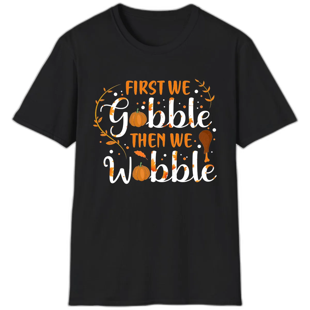 First We Gobble Then We Wobble T-Shirt in Black