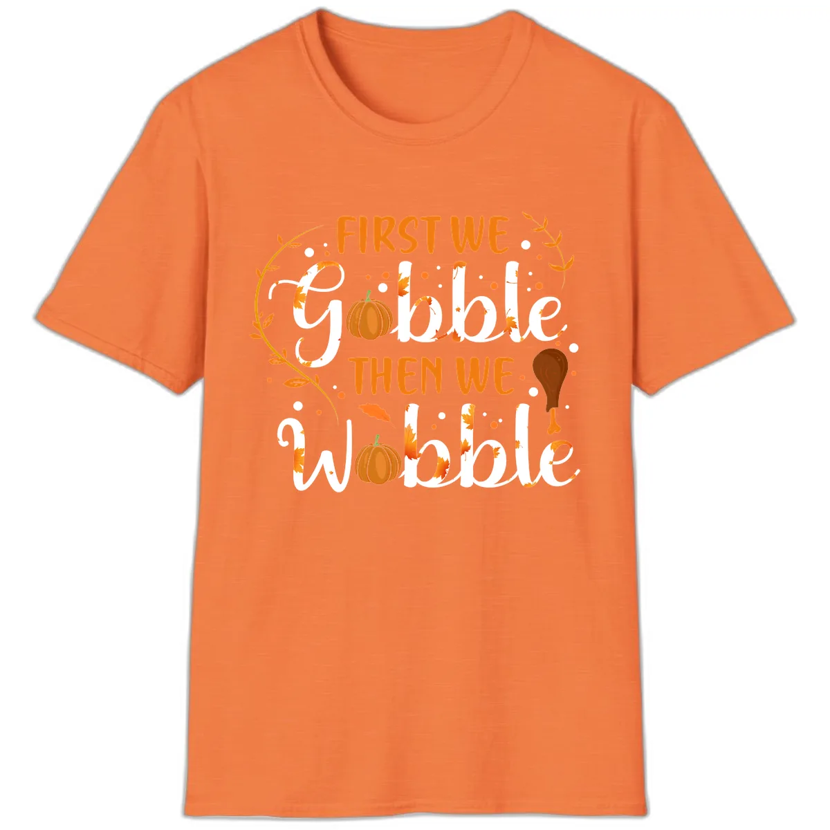 First We Gobble Then We Wobble T-Shirt in Heather Orange
