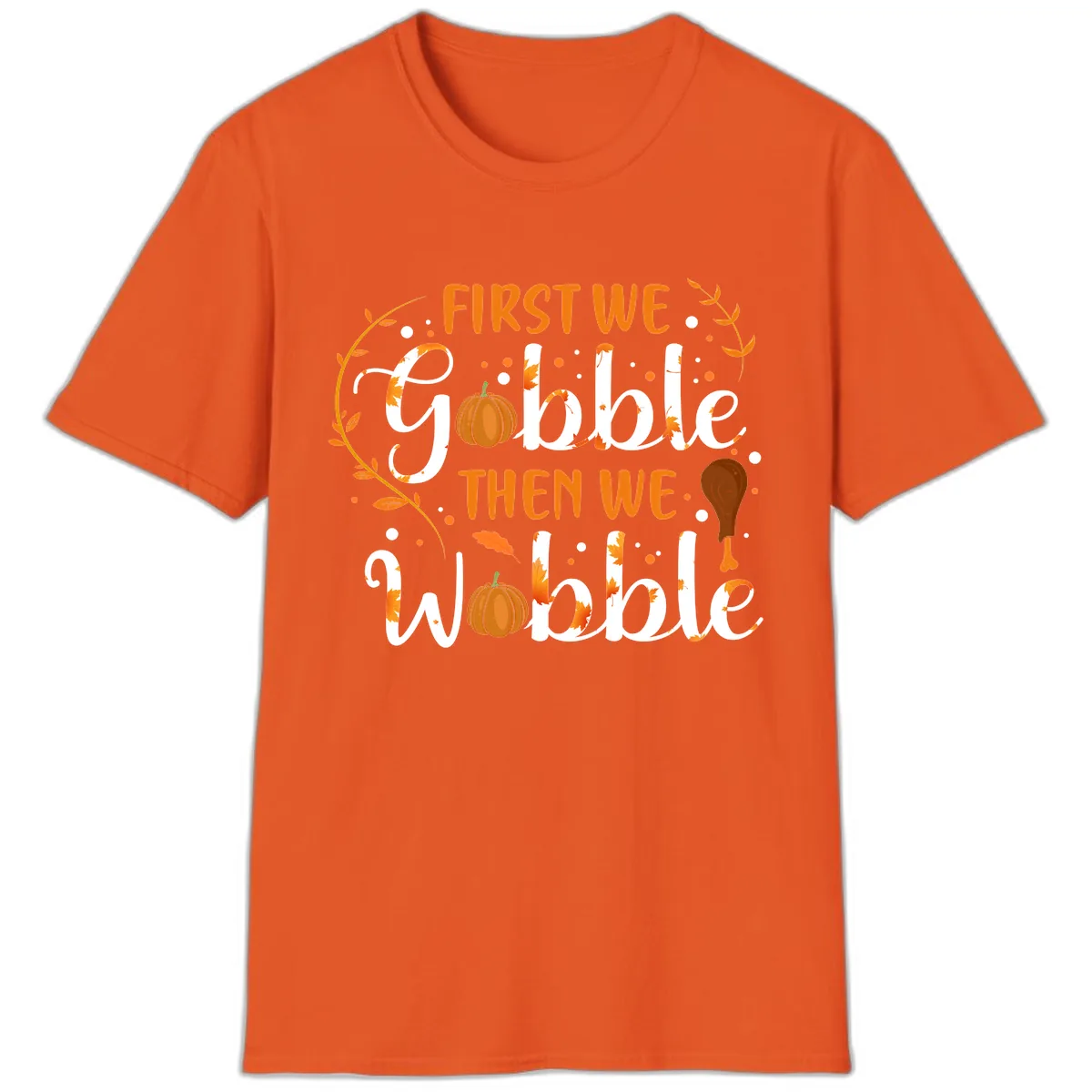First We Gobble Then We Wobble T-Shirt in Orange