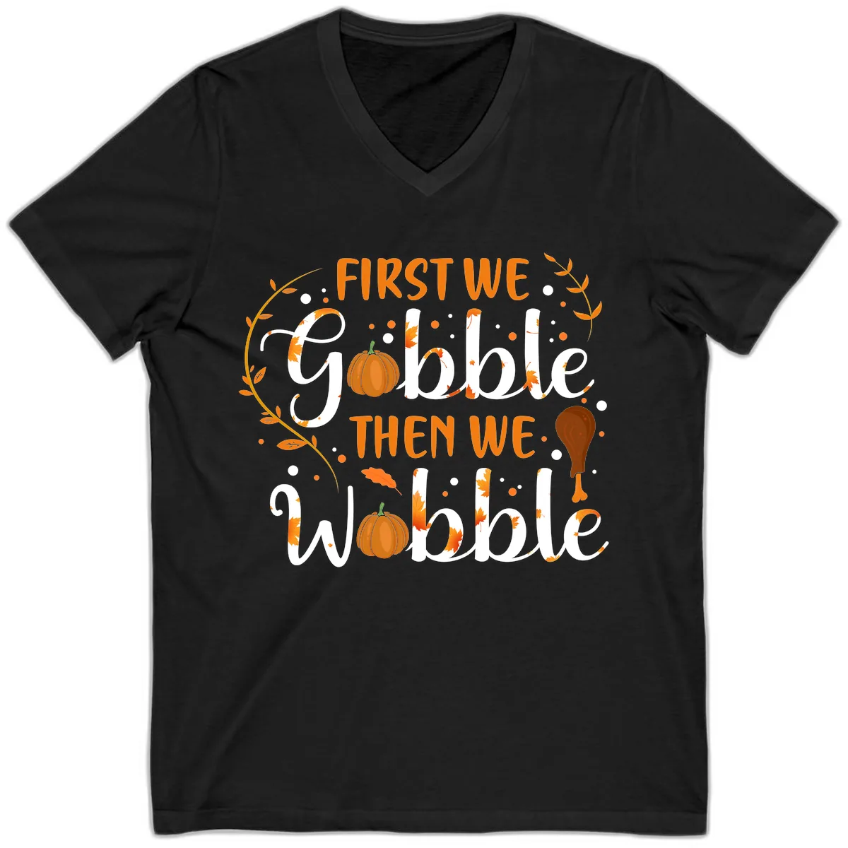 First We Gobble Then We Wobble V-Neck in Black