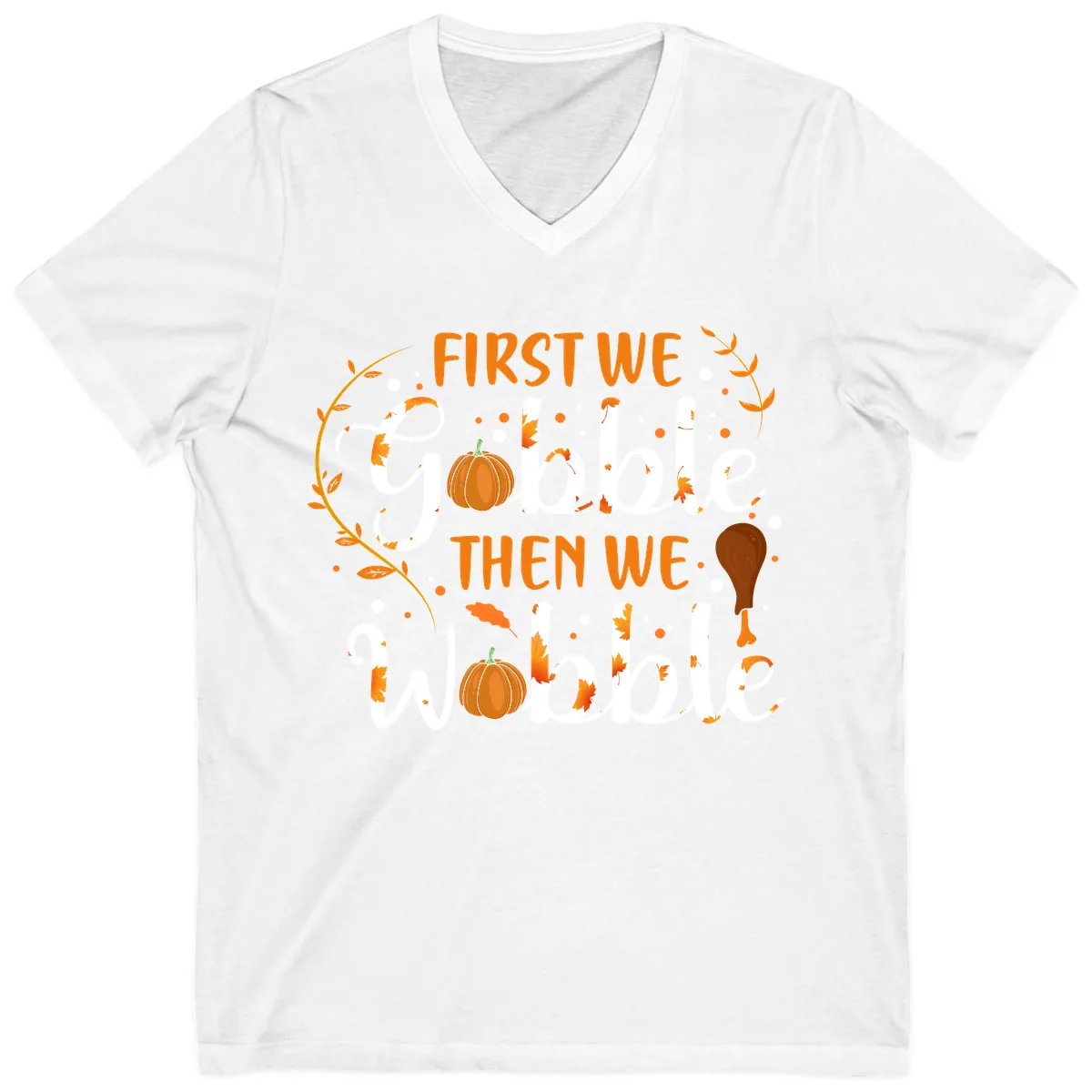 First We Gobble Then We Wobble V-Neck in White