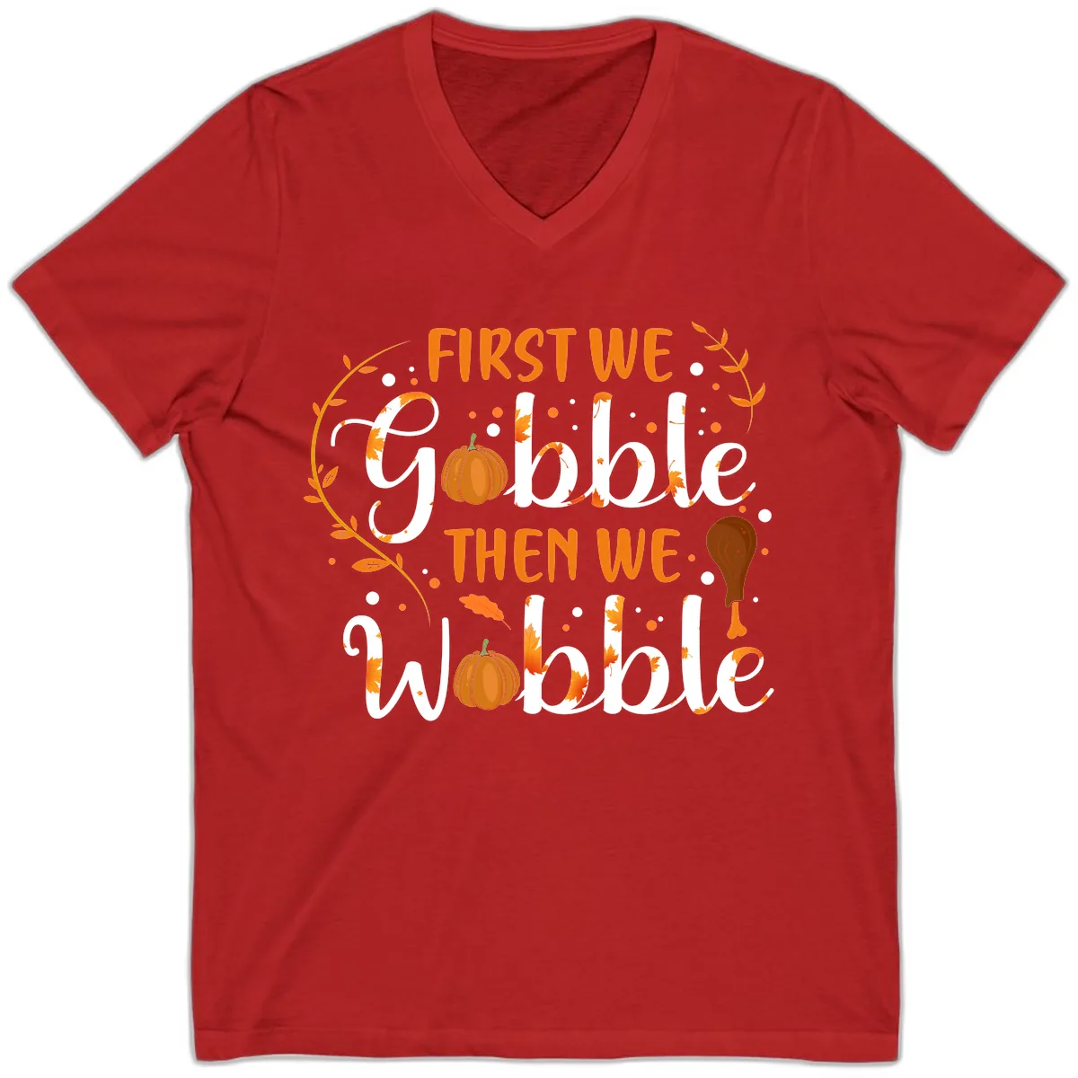 First We Gobble Then We Wobble V-Neck in Red