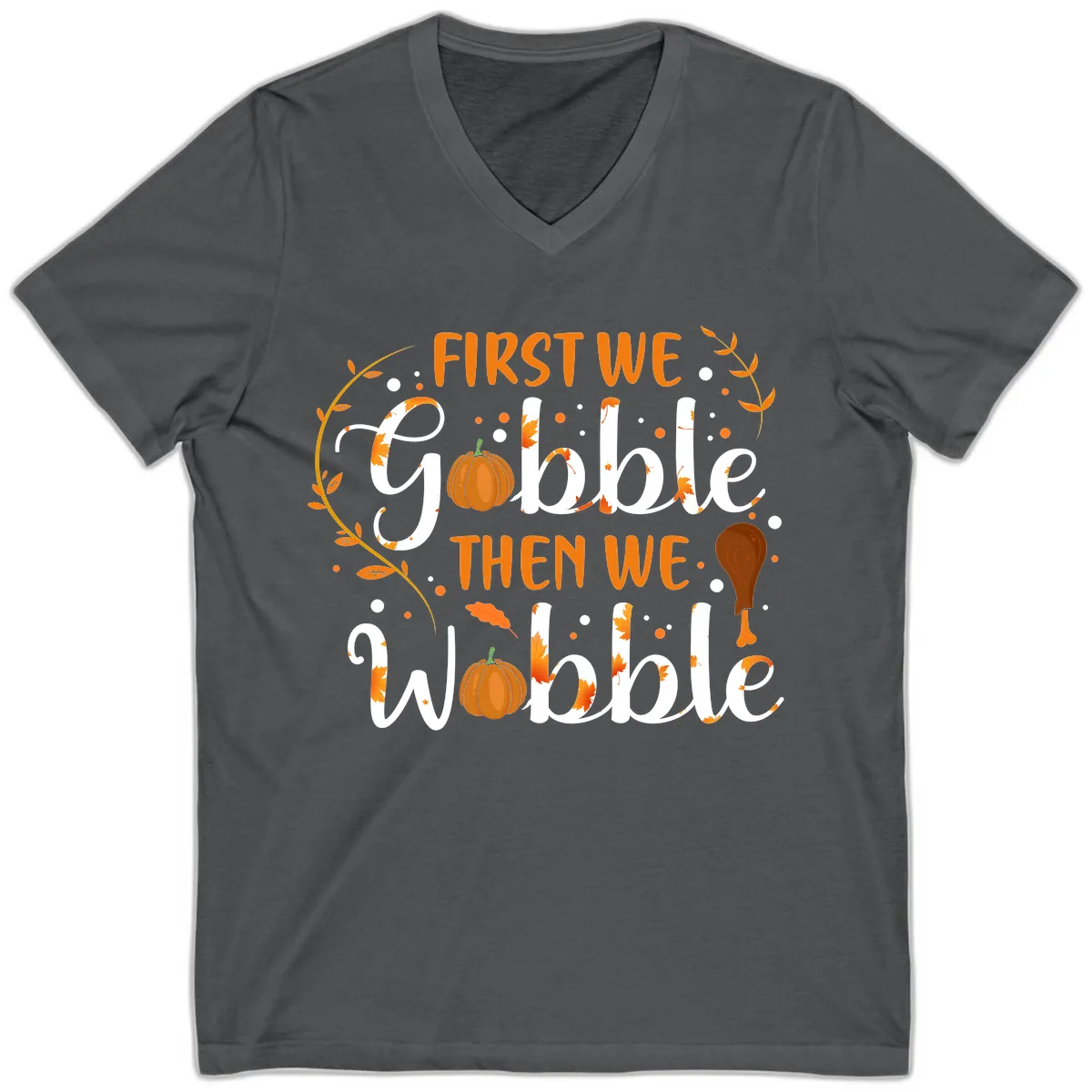 First We Gobble Then We Wobble V-Neck in Asphalt