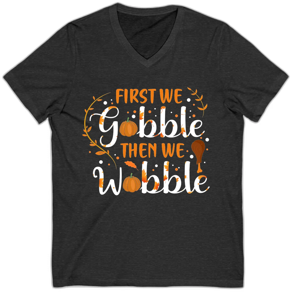First We Gobble Then We Wobble V-Neck in Dark Grey Heather