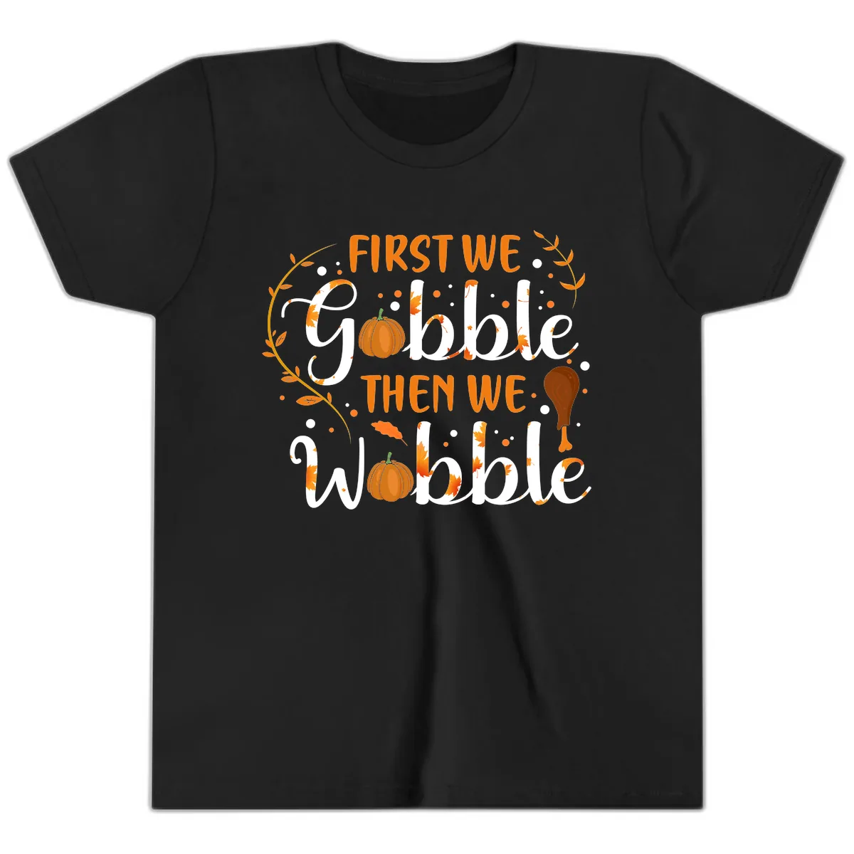 First We Gobble Then We Wobble Youth T-Shirt in Black