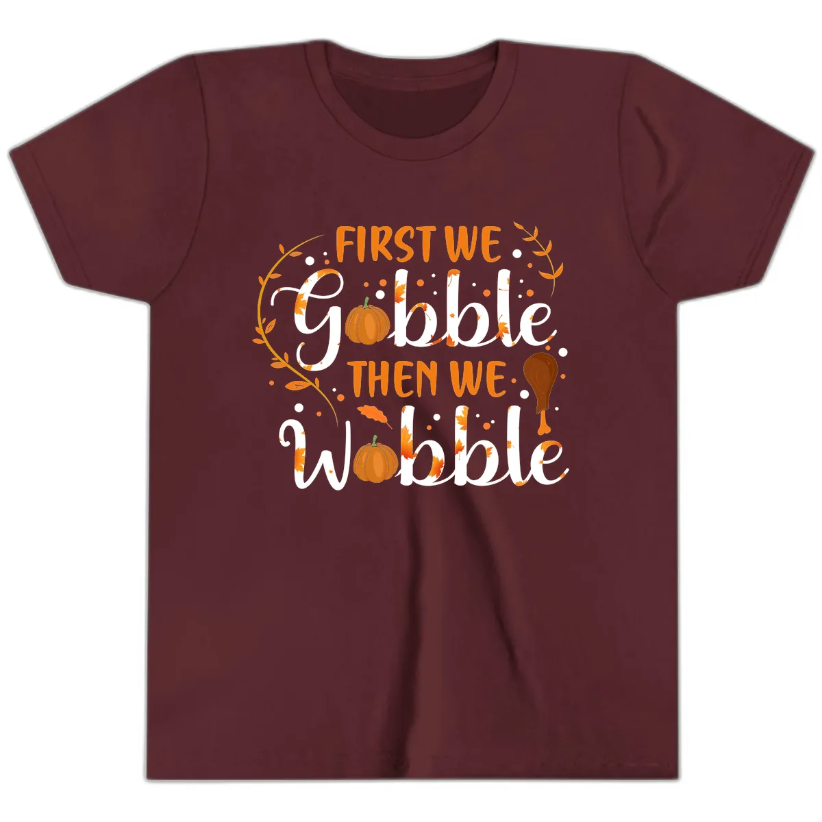 First We Gobble Then We Wobble Youth T-Shirt in Maroon