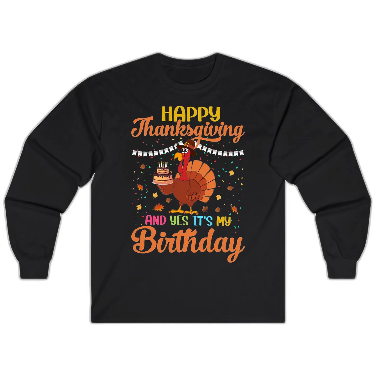 Happy Thanksgiving It's My Birthday Long Sleeve in Black