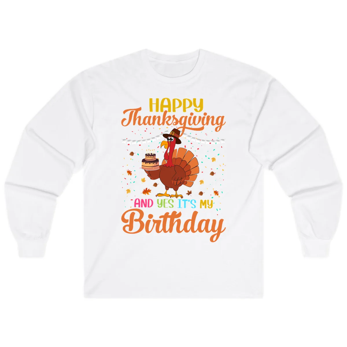 Happy Thanksgiving It's My Birthday Long Sleeve in White