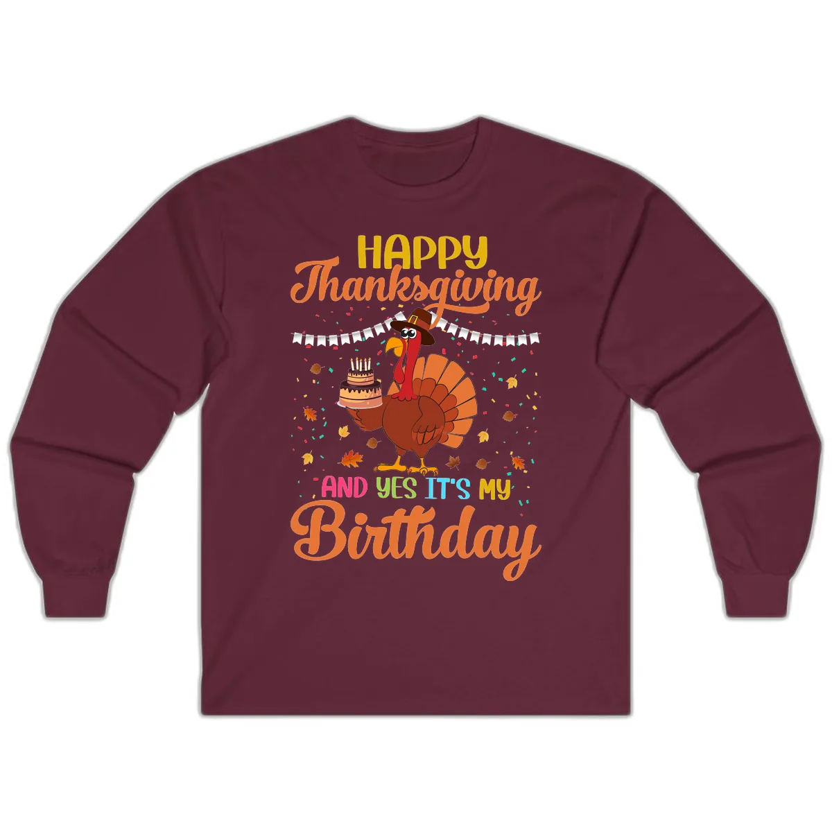 Happy Thanksgiving It's My Birthday Long Sleeve in Maroon
