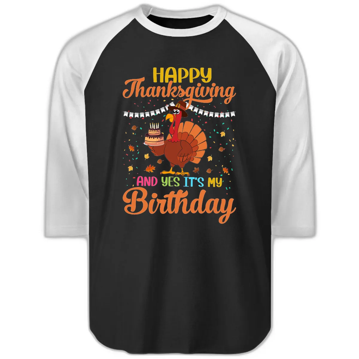 Happy Thanksgiving It's My Birthday Raglan 3/4 in Black White