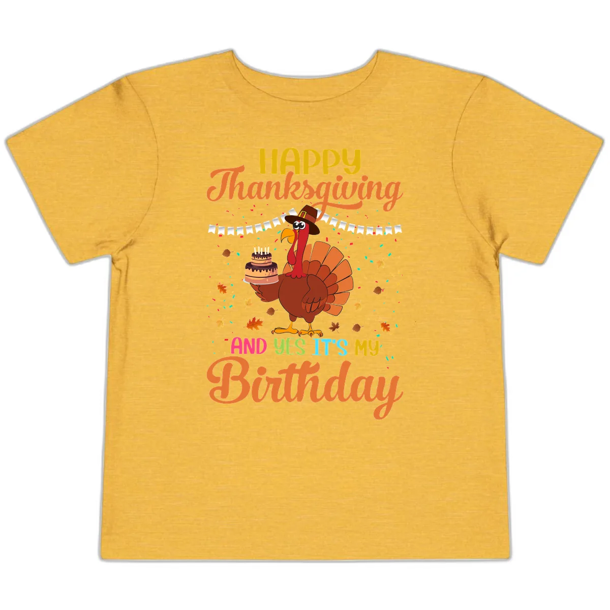 Happy Thanksgiving It's My Birthday Toddler T-Shirt in Heather Yellow Gold