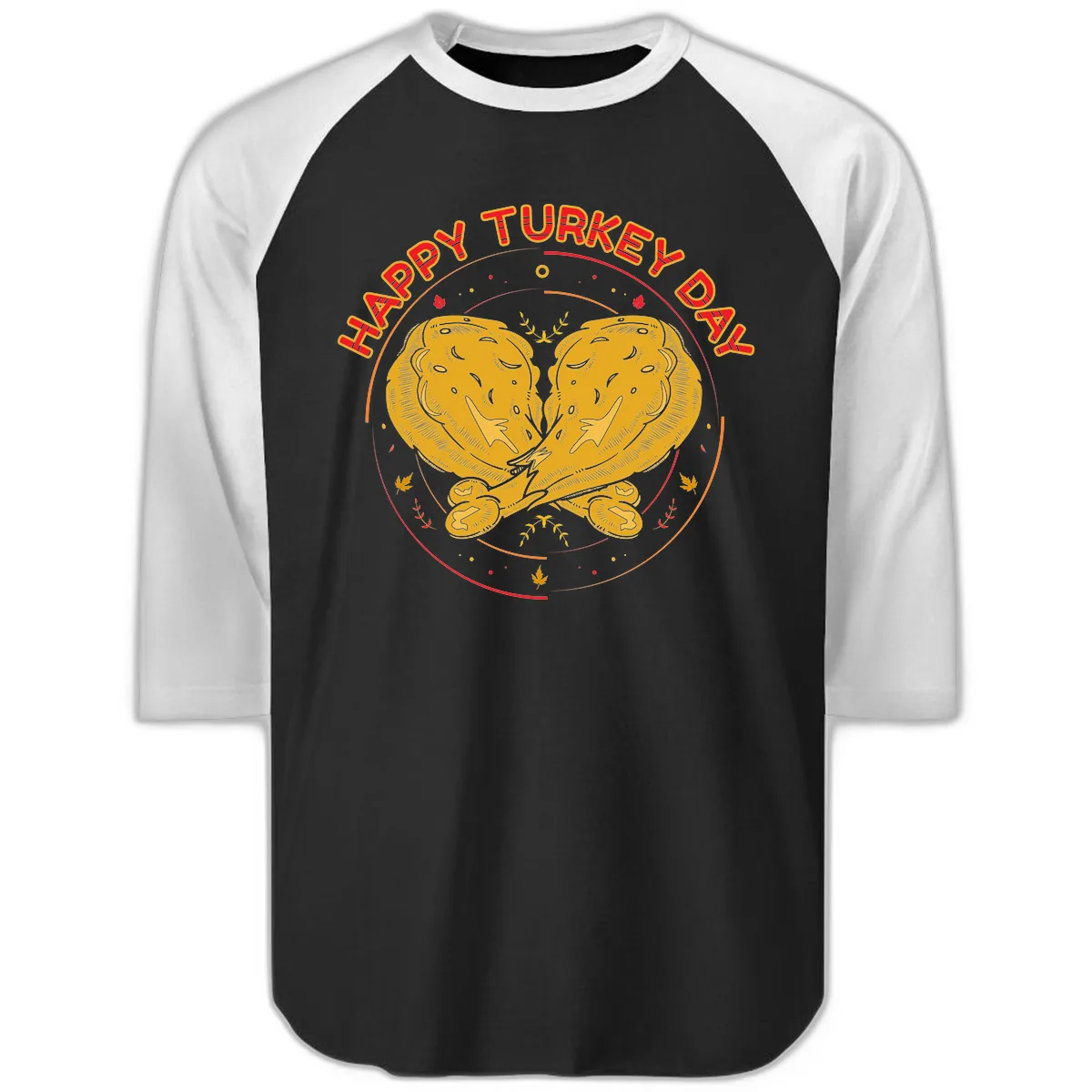 Happy Turkey Day Drumsticks Design Raglan 3/4 in Black White