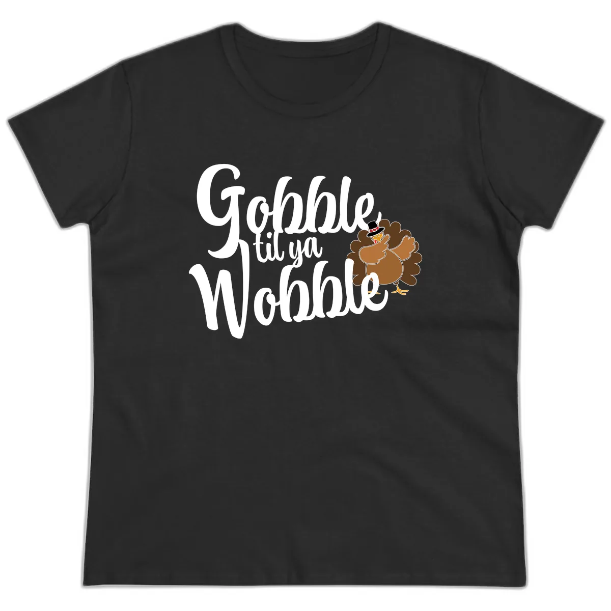 Gobble Til Ya Wobble Turkey Design Ladies Tee in Black