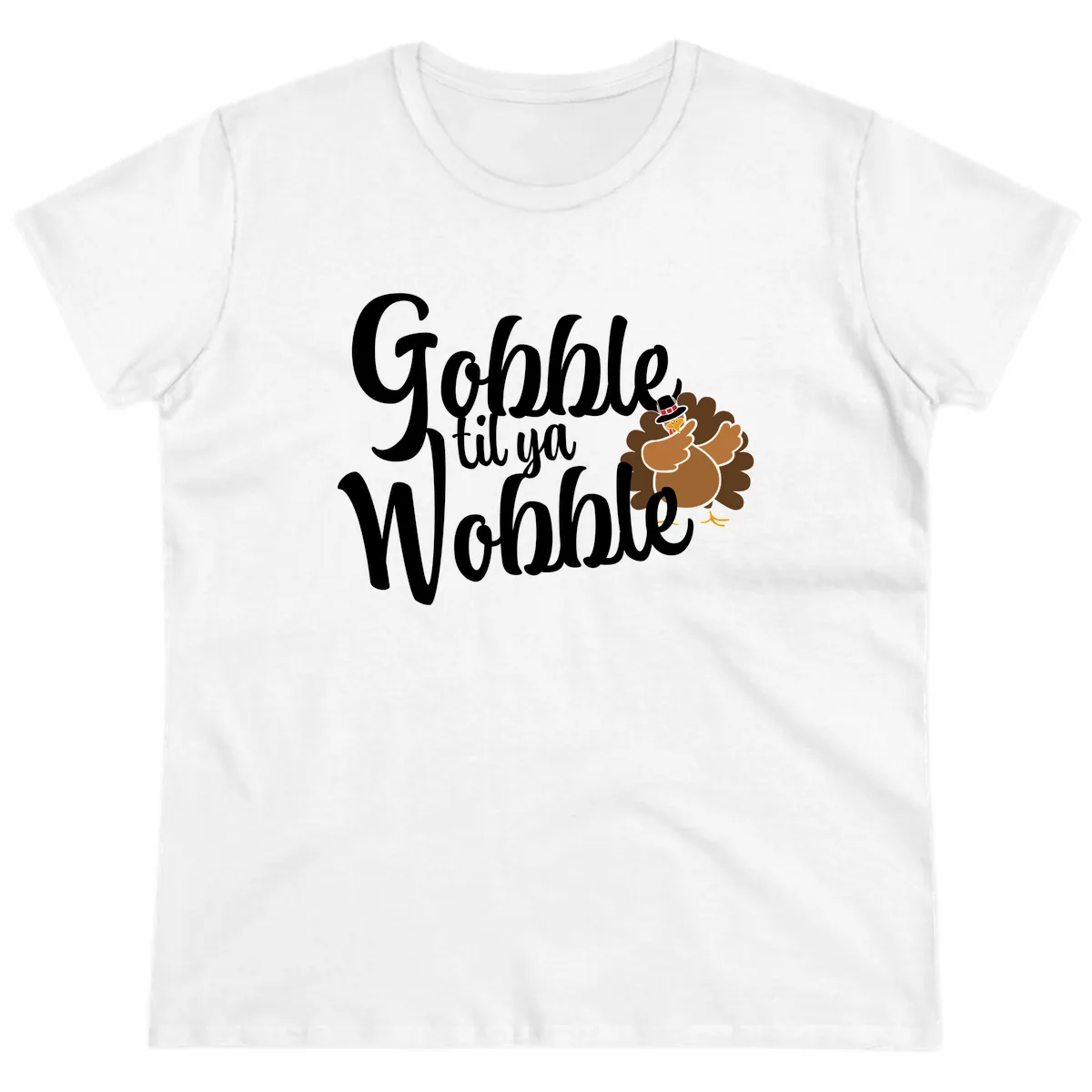 Gobble Til Ya Wobble Turkey Design Ladies Tee in White