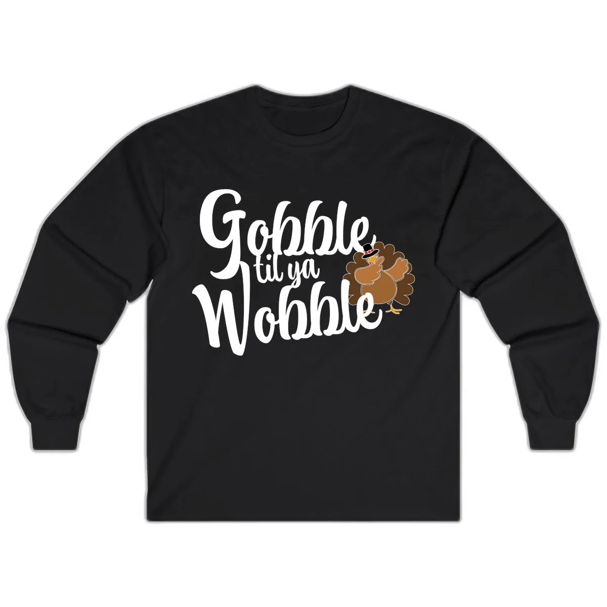 Gobble Til Ya Wobble Turkey Design Long Sleeve in Black