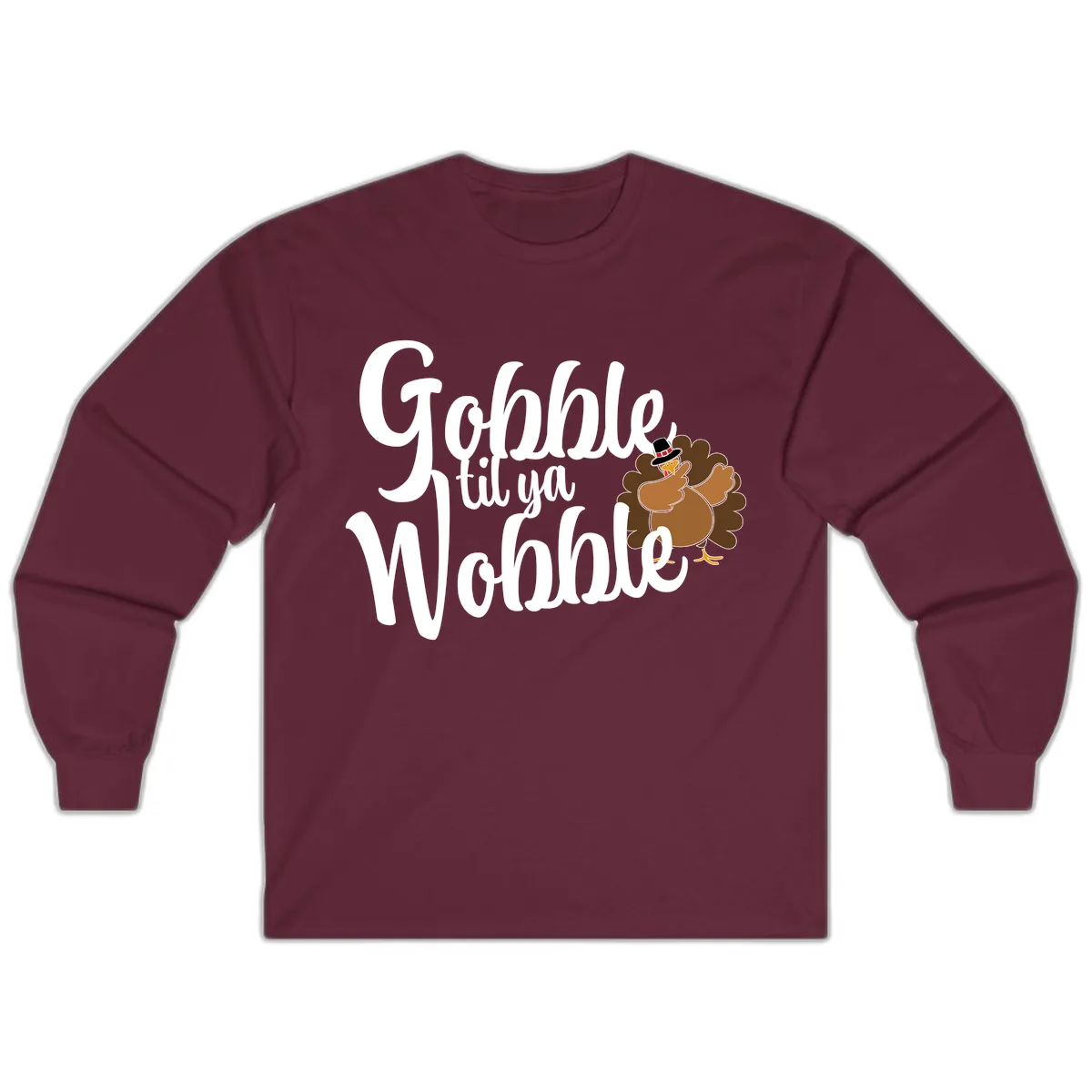 Gobble Til Ya Wobble Turkey Design Long Sleeve in Maroon
