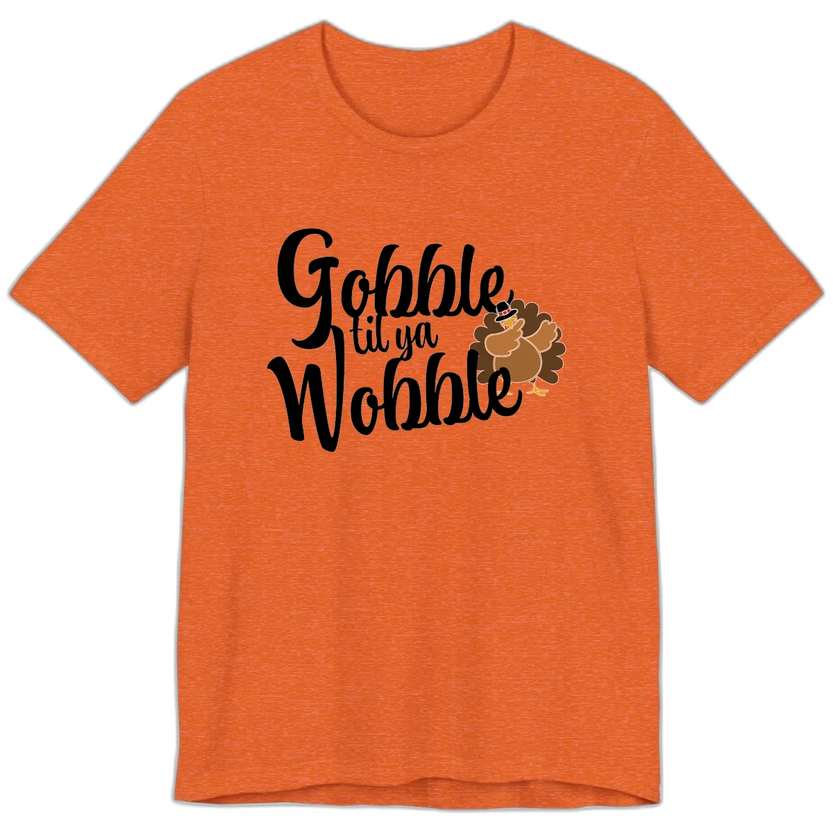 Gobble Til Ya Wobble Turkey Design Premium T-Shirt in Heather Orange