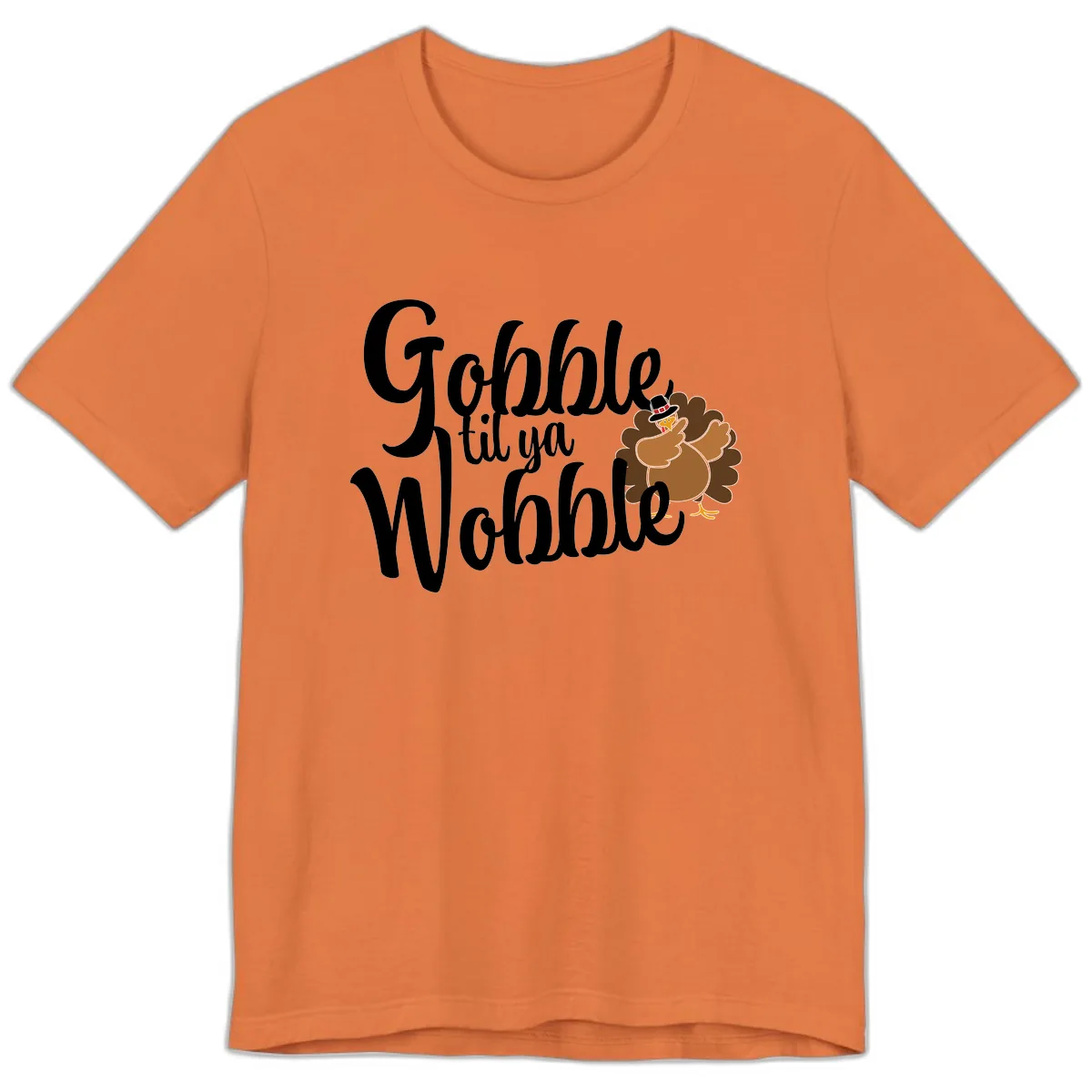 Gobble Til Ya Wobble Turkey Design Premium T-Shirt in Burnt Orange